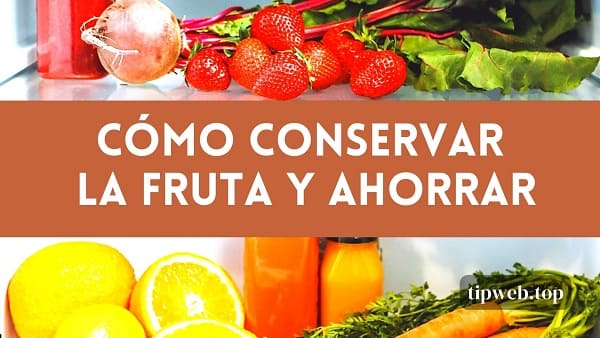 Cómo conservar la fruta en el refrigerador para ahorrar dinero y mantenerla fresca