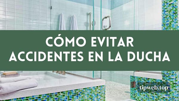 Haz de tu ducha un lugar seguro - Consejos para evitar accidentes