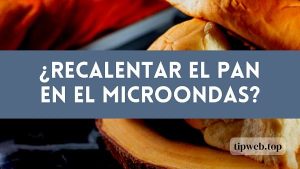 ¿Como recalentar el pan en el microondas?